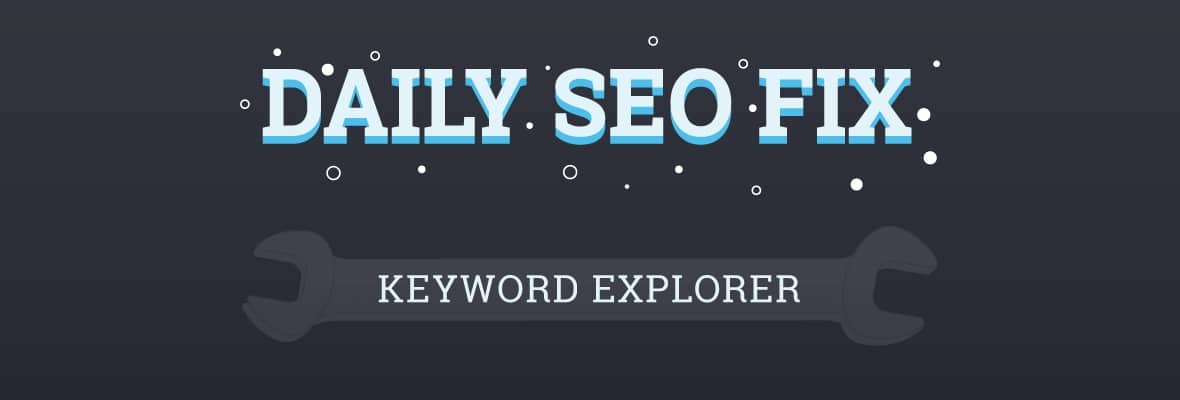 Daily keyword research and SEO fix with the Keyword Explorer tool.