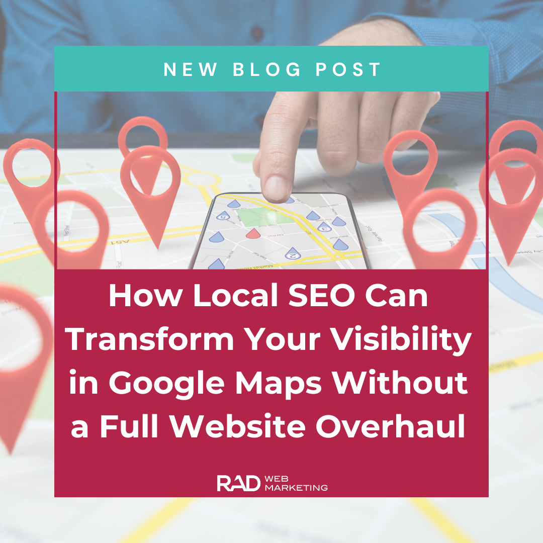 A person’s hand taps a smartphone on a map with red location icons. Overlaid text reads: "How boosting your visibility in Google Maps can transform local SEO—without a full website overhaul. RAD Web Marketing. New Blog Post.