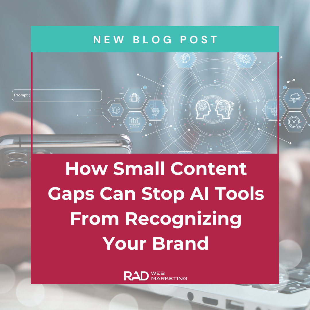 A person using a smartphone with digital icons overlayed. Text reads: "How Small Content Gaps Can Stop AI Tools From Recognizing Your Brand and Impact Your AI Visibility. New Blog Post. RAD Web Marketing.